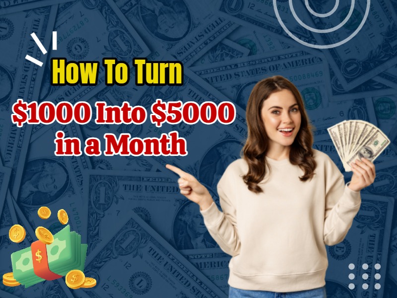How to turn $1000 into $5000 in a month
